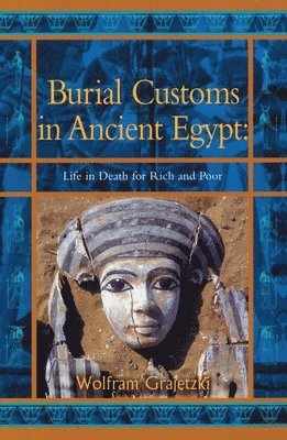 bokomslag Burial Customs in Ancient Egypt: Life in Death for Rich and Poor