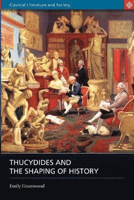 Emily Greenwood - Thucydides and the Shaping of History, Häftad