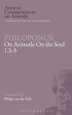 Philoponus on &quot;Aristotle on the Soul 1.3-5&quot; 1