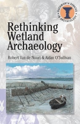 Robert Van de Noort, Aidan O'Sullivan, Richard Hodges - Rethinking Wetland Archaeology, Häftad