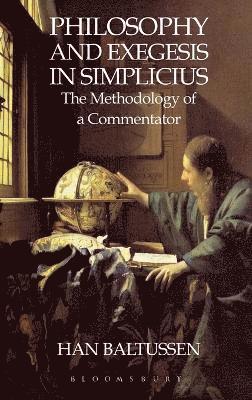 Han Baltussen - Philosophy and Exegesis in Simplicius, Inbunden