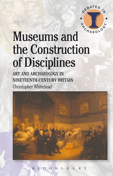Christopher Whitehead, Richard Hodges - Museums and the Construction of Disciplines, Häftad