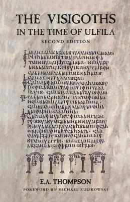 E.A. Thompson, E. a. Thompson, E. A. Thompson - Visigoths in the Time of Ulfila, Häftad