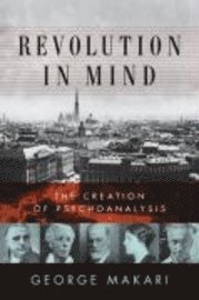 Revolution in Mind: The Creation of Psychoanalysis. George Makari