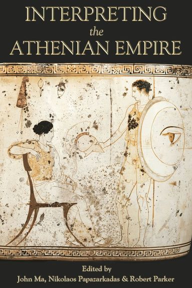 John Ma, Nikolaos Papazarkadas, Robert Parker - Interpreting the Athenian Empire, Häftad