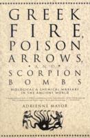 Adrienne Mayor - Greek Fire, Poison Arrows and Scorpion Bombs, Häftad