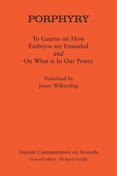 Porphyry, Richard Sorabji - Porphyry: To Gaurus on How Embryos are Ensouled and On What is in Our Power, Inbunden