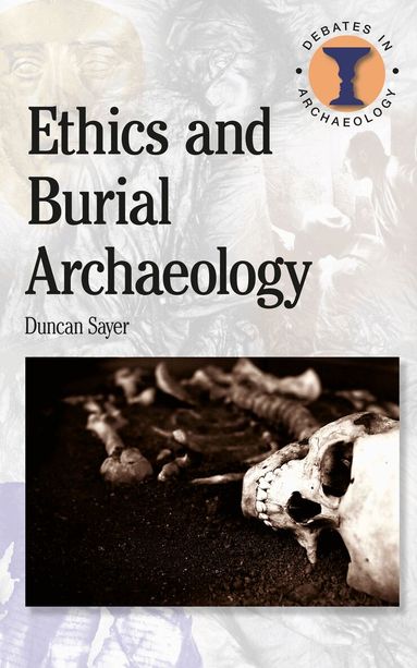 Duncan Sayer, Richard Hodges - Ethics and Burial Archaeology, Häftad