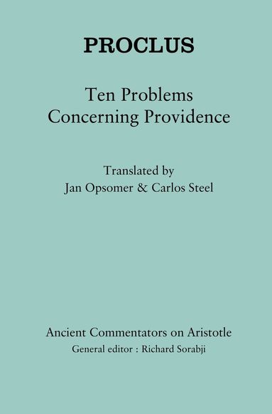 Carlos Steel, Jan Opsomer, Richard Sorabji - Proclus: Ten Problems Concerning Providence, Inbunden