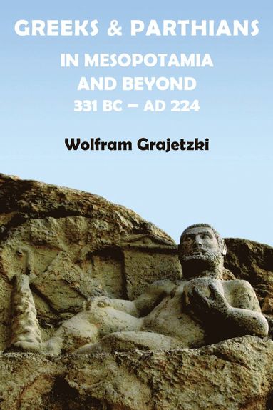 bokomslag Greeks and Parthians in Mesopotamia and Beyond, 331 BC-AD 224