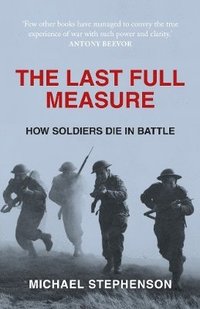 bokomslag Last full measure - how soldiers die in battle