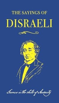bokomslag The Sayings of Benjamin Disraeli