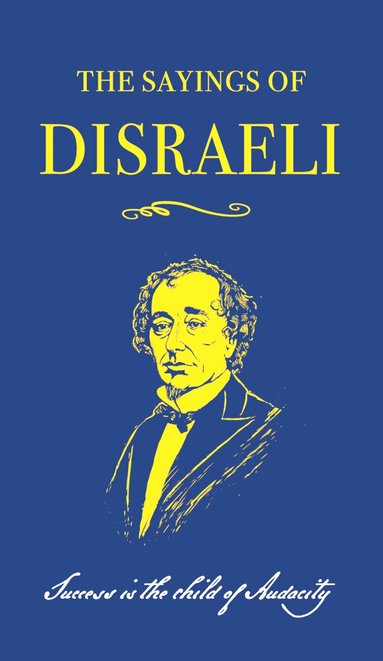 Benjamin Disraeli, Robert Blake - Sayings of Benjamin Disraeli, Häftad