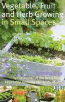 John Harrison - Vegetable, Fruit and Herb Growing in Small Spaces, Häftad