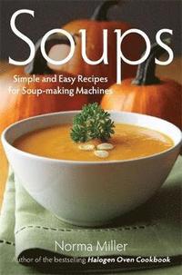 bokomslag Soups: Simple and Easy Recipes for Soup-making Machines
