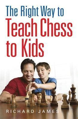 Richard James - Right Way to Teach Chess to Kids, Häftad