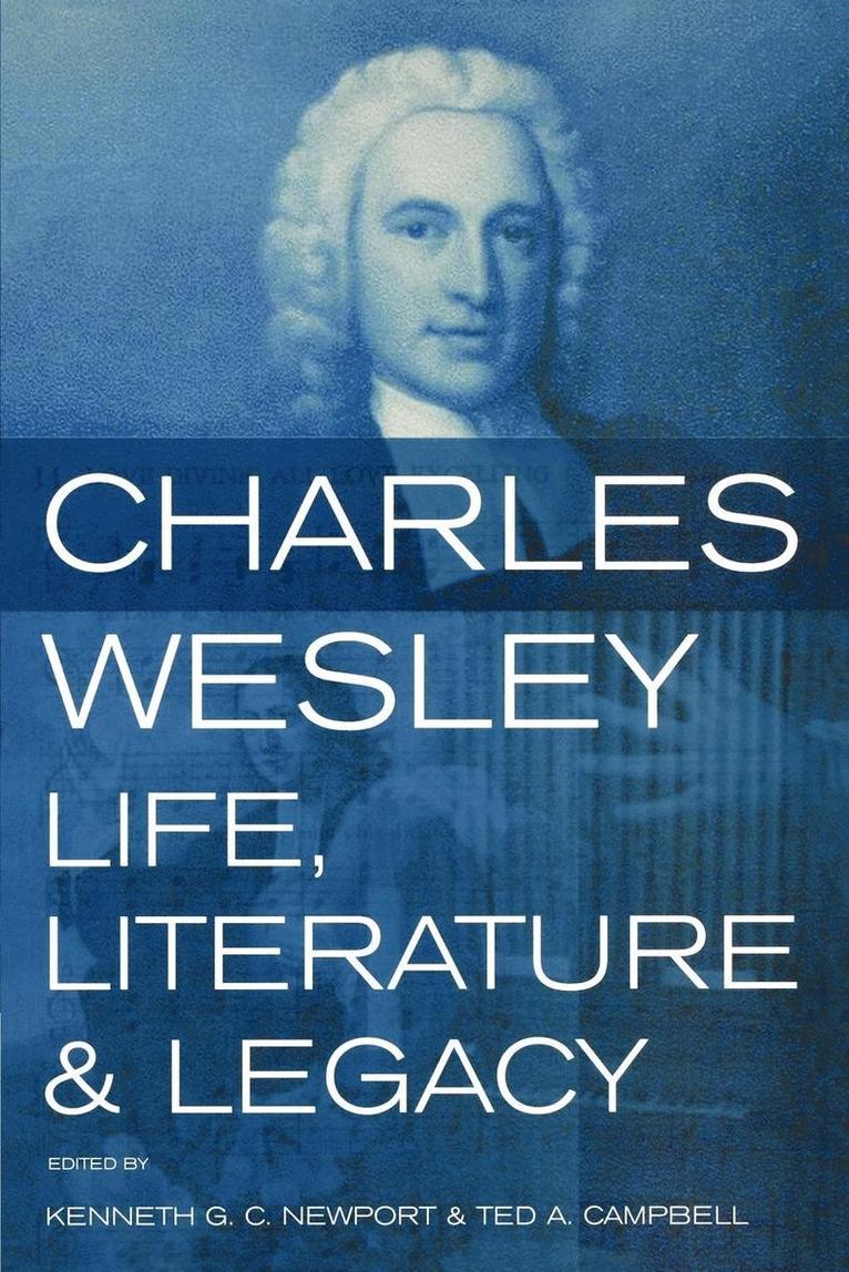 Charles Wesley, Life, Literature and Legacy 1