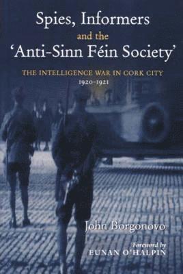 John Borgonovo - Spies, Informers and the 'Anti-Sinn Fein Society', Häftad
