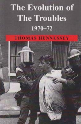 Thomas Hennessey - Evolution of the Troubles 1970-72, Inbunden
