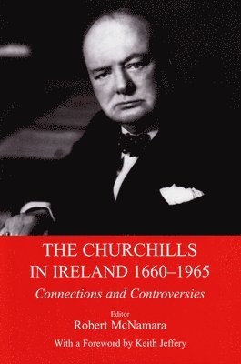 Robert McNamara, Robert Mcnamara - The Churchills in Ireland 1660-1965: Connections and Controversies, Inbunden