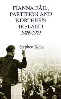 bokomslag Fianna Fail, Partition and Northern Ireland, 1926-1971