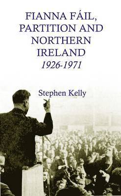 Fianna Fail, Partition and Northern Ireland, 1926-1971 1