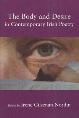 Irene Gilsenan Nordin - Body and Desire in Contemporary Irish Poetry, Häftad. Tillgänglighet: Tillfälligt slut