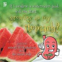 bokomslag If I swallow a watermelon seed, will one start growing in my stomach?