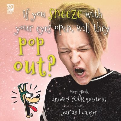 World Book - If you sneeze with your eyes open, will they pop out? World Book answers your questions about fear and danger, Häftad