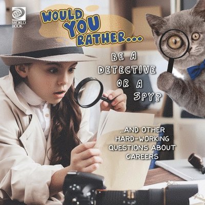 World Book - Would You Rather... Be a Detective or a Spy? ...and other hard-working questions about careers, Häftad