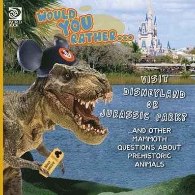 bokomslag Would You Rather... Visit Disneyland or Jurassic Park? ...and other mammoth questions about prehistoric animals