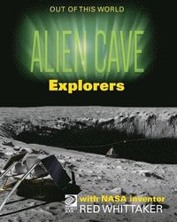 bokomslag Alien Cave Explorers with NASA Inventor Red Whittaker