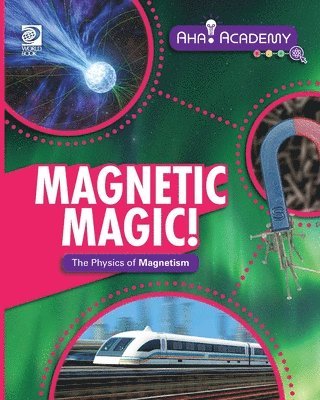 Kathryn Hulick - Magnetic Magic! The Physics of Magnetism, Häftad