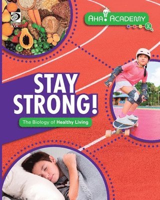 Stay Strong! The Biology of Healthy Living