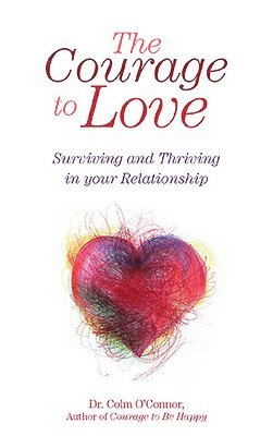 bokomslag The Courage to Love: Surviving and Thriving in Your Relationship