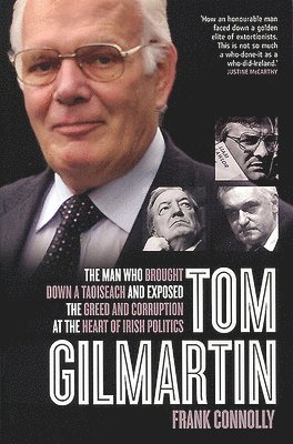 bokomslag Tom Gilmartin: The Man Who Brought Down a Taoiseach and Exposed the Greed and Corruption at the Heart of Irish Politics