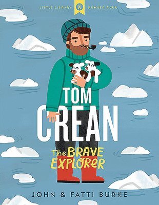 John Burke, Kathi Burke, Fatti Burke - Tom Crean: The Brave Explorer - Little Library 4, Inbunden