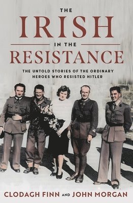 Clodagh Finn, John Morgan - Irish in the Resistance, Häftad
