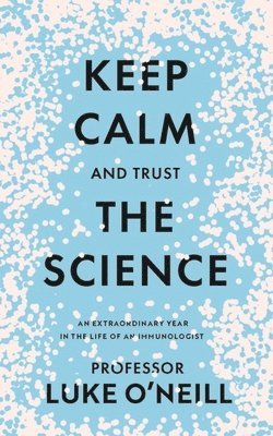 Luke O'Neill - Keep Calm and Trust the Science, Inbunden