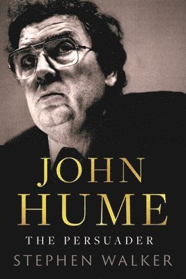 Stephen Walker - John Hume, Inbunden