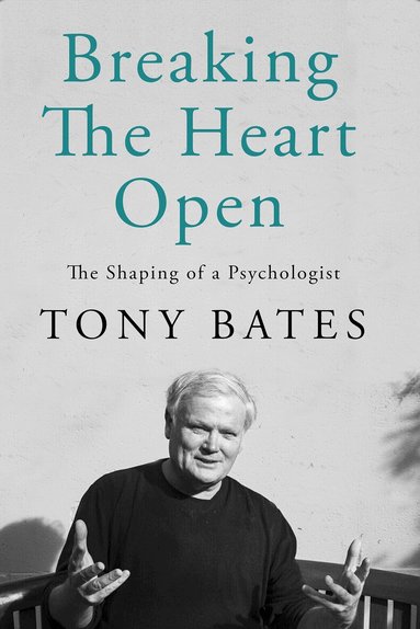 Tony Bates - Breaking the Heart Open, Inbunden