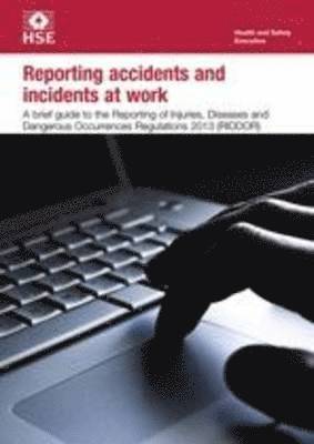 Great Britain: Health and Safety Executive - Reporting accidents and incidents at work, Häftad