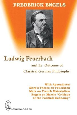 Engels, C. P. Dutt, P Dutt, C, C P Dutt - Ludwig Feuerbach, and the Outcome of Classical German Philosophy, Häftad