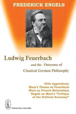Ludwig Feuerbach, and the Outcome of Classical German Philosophy 1