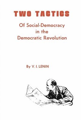V I Lenin - Two Tactics of Social Democracy in the Democratic Revolution, Häftad
