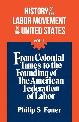 History of the Labour Movement in the United States: v. 1 1