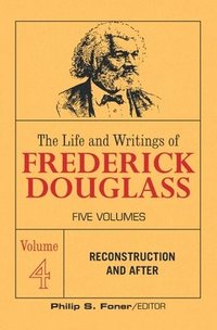 bokomslag The Life and Writings of Frederick Douglass, Volume 4
