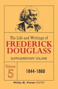 bokomslag The Life and Writings of Frederick Douglass Volume 5