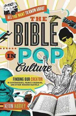bokomslag All You Want to Know about the Bible in Pop Culture: Finding Our Creator in Superheroes, Prince Charming, and Other Modern Marvels