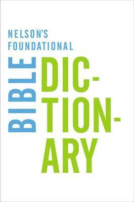 Nelson's Foundational Bible Dictionary 1